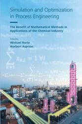Simulation and Optimization in Process Engineering : The Benefit of Mathematical Methods in Applications of the Chemical