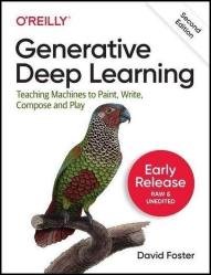 Generative Deep Learning: Teaching Machines to Paint, Write, Compose, and Play, 2nd Edition (Seventh Early Release)