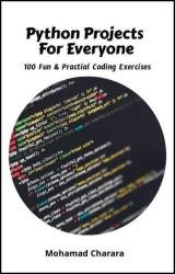 Python Projects for Everyone: 100 Fun and Practical Coding Exercises