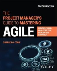 The Project Manager's Guide to Mastering Agile: Principles and Practices for an Adaptive Approach, 2nd Edition