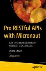 Pro RESTful APIs with Micronaut: Build Java-Based Microservices with REST, JSON, and XML, 2nd Edition