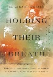 Holding Their Breath: How the Allies Confronted the Threat of Chemical Warfare in World War II