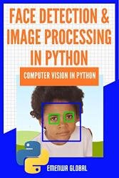 Face Detection And Image Processing In Python: Computer Vision In Python