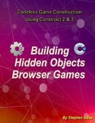 Building "Hidden Objects" Browser Games : Codeless Game Construction using Construct2 & Construct3