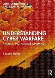Understanding Cyber-Warfare: Politics, Policy and Strategy, 2nd Edition