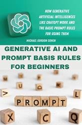 Generative AI and Prompt Basis Rules for Beginners: How Generative Artificial Intelligences Like ChatGPT Work