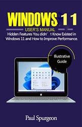 Windows 11 User's Manual: Hidden Features You didn't Know Existed in Windows 11 and How to Improve Performance