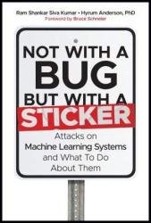 Not with a Bug, But with a Sticker: Attacks on Machine Learning Systems and What To Do About Them