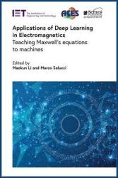 Applications of Deep Learning in Electromagnetics: Teaching Maxwell's equations to machines
