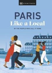 Paris Like a Local: By the People Who Call It Home, 2023 Edition