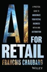 AI for Retail: A Practical Guide to Modernize Your Retail Business with AI and Automation