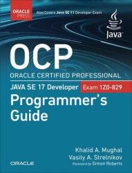 OCP Oracle Certified Professional Java SE 17 Developer (Exam 1Z0-829) Programmer's Guide (Final)
