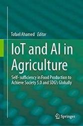 IoT and AI in Agriculture: Self- sufficiency in Food Production to Achieve Society 5.0 and SDG's Globally