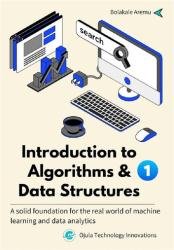 Introduction to Algorithms and Data Structures: A solid foundation for the real world of Machine Learning and data analytics. Vol. 1