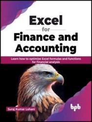 Excel for Finance and Accounting: Learn how to optimize Excel formulas and functions for financial analysis