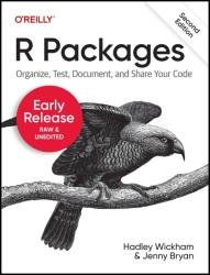 R Packages: Organize, Test, Document, and Share Your Code, 2nd Edition (Early Release)