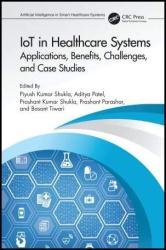 IoT In Healthcare Systems: Applications, Benefits, Challenges, and Case Studies