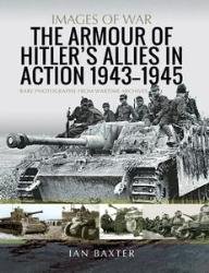 The Armour of Hitler's Allies in Action, 1943–1945 Rare Photographs from Wartime Archives
