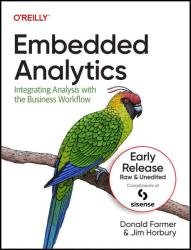 Embedded Analytics: Integrating Analysis with the Business Workflow (Sixth Early Release)