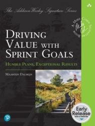 Driving Value with Sprint Goals: Humble Plans, Exceptional Results (Early Release)