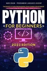 Python for Beginners: The Biggest Python Programming Crash Course for Beginners, 2023 Edition