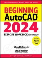 Beginning AutoCAD 2024 Exercise Workbook
