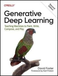 Generative Deep Learning: Teaching Machines to Paint, Write, Compose, and Play, 2nd Edition (Final)