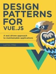 Design Patterns for Vue.js - A Test Driven Approach to Maintainable Applications