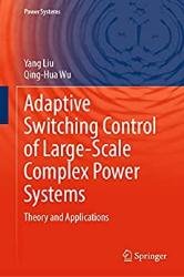 Adaptive Switching Control of Large-Scale Complex Power Systems Theory and Applications
