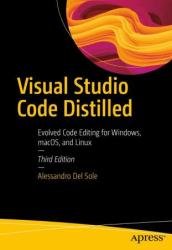 Visual Studio Code Distilled: Evolved Code Editing for Windows, macOS, and Linux, 3rd Edition
