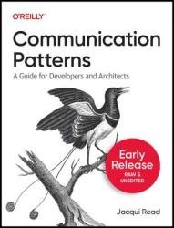 Communication Patterns: A Guide for Developers and Architects (2nd Early Release)