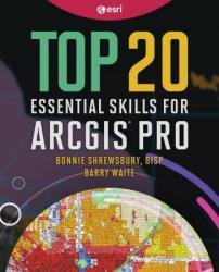Top 20 Essential Skills for ArcGIS Pro (Top 20 Essential Skills)
