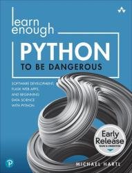 Learn Enough Python to Be Dangerous: Software Development, Flask Web Apps, and Beginning Data Science with Python (Early Release)