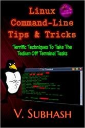 Linux Command-Line Tips & Tricks: Terrific Techniques To Take The Tedium Off Terminal Tasks, 2nd Edition