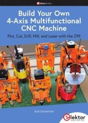 Build Your Own Multifunctional 4-Axis CNC Machine : Plot, Cut, Drill, Mill and Laser with the Z99