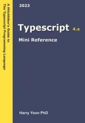 Typescript Mini Reference: A Quick Guide to the Typescript Programming Language for Busy Coders: 4