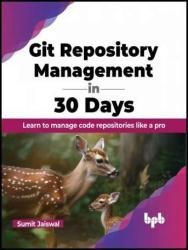 Git Repository Management in 30 Days: Learn to manage code repositories like a pro
