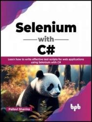 Selenium with C#: Learn how to write effective test scripts for web applications using Selenium with C#