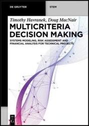 Multicriteria Decision Making: Systems Modeling, Risk Assessment, and Financial Analysis for Technical Projects