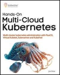 Hands-On Multi-Cloud Kubernetes: Multi-cluster Kubernetes deployment and scaling with FluxCD, Virtual Kubelet
