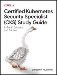 Certified Kubernetes Security Specialist (CKS) Study Guide (Final Release)