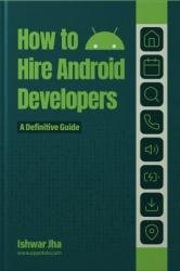 How to Hire Android Developers: A Definitive Guide