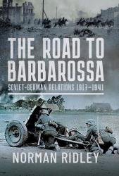 The Road to Barbarossa: Soviet-German Relations, 1917-1941