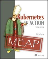 Kubernetes in Action, 2nd Edition (MEAP v15)