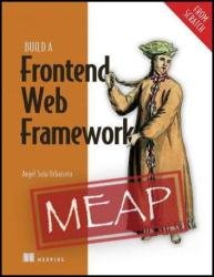 Build a Frontend Web Framework (From Scratch) (MEAP v5)