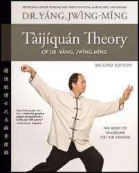 Taijiquan Theory of Dr. Yang, Jwing-Ming: The Root of Taijiquan, 2nd Edition