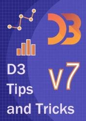 D3 Tips and Tricks v7.x: Interactive Data Visualization in a Web Browser