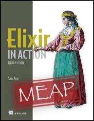 Elixir in Action, Third Edition (MEAP v6)