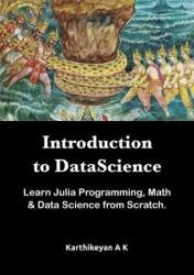 Introduction to Datascience: Learn Julia Programming, Math & Datascience from Scratch