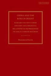 China and the Roman Orient. Researches into their Ancient and Medieval Relations as Represented in Early Chinese Records